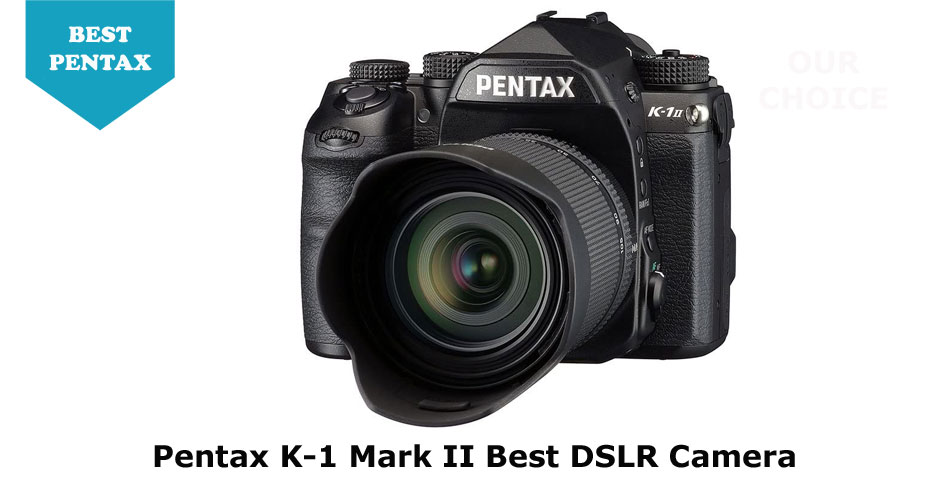 Pentax K-1 Mark II best dslr camera