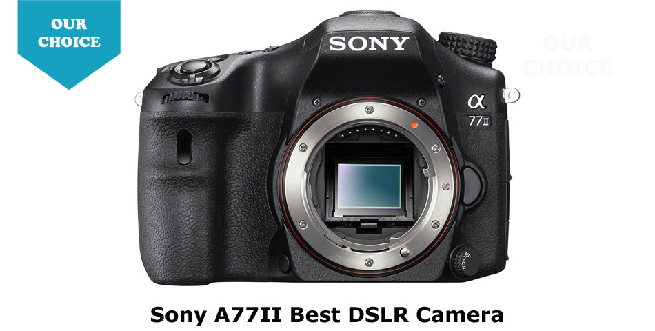 Sony SLT-A77 II best DSLR camera